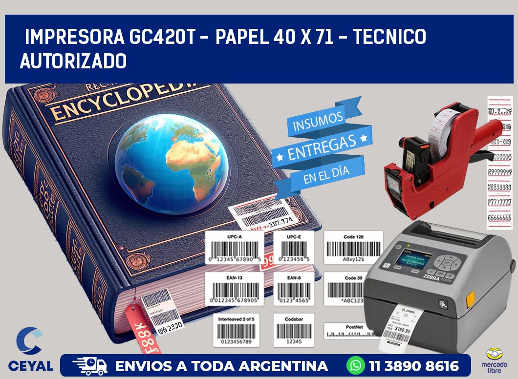 IMPRESORA GC420T - PAPEL 40 x 71 - TECNICO AUTORIZADO