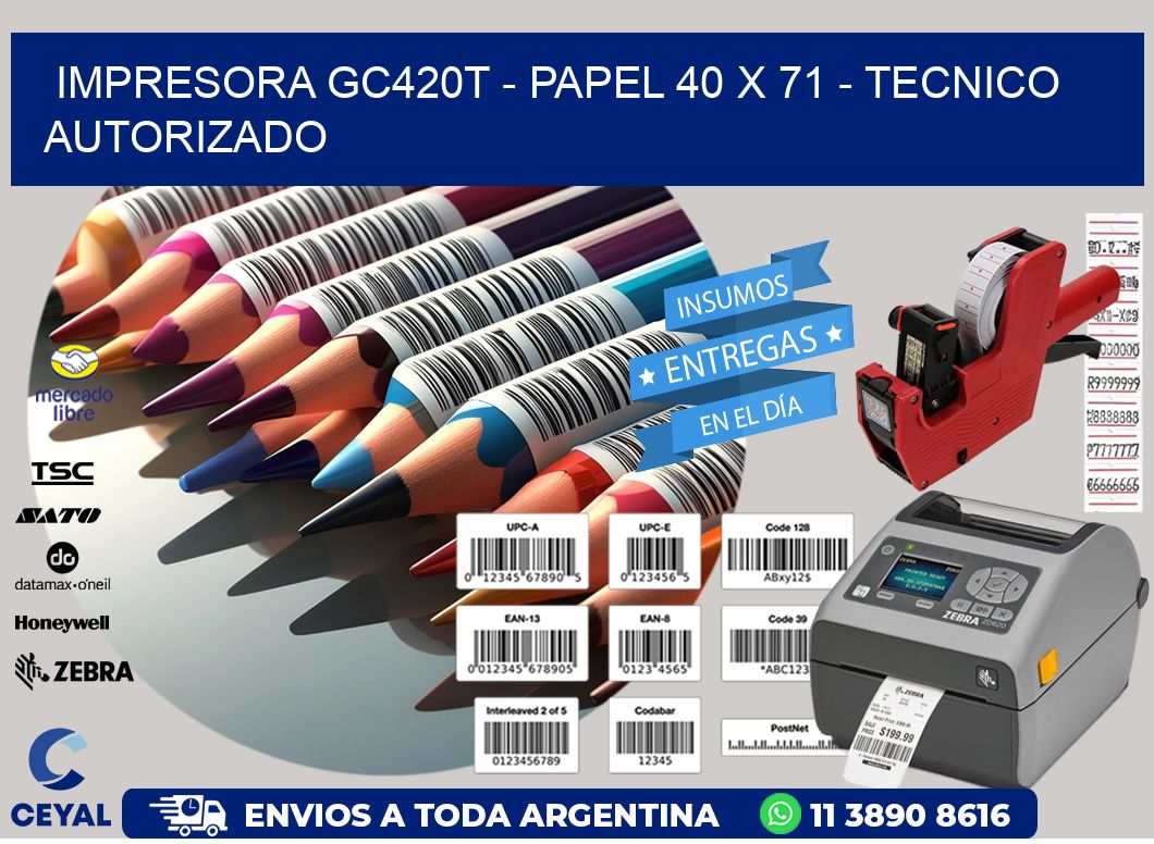 IMPRESORA GC420T - PAPEL 40 x 71 - TECNICO AUTORIZADO