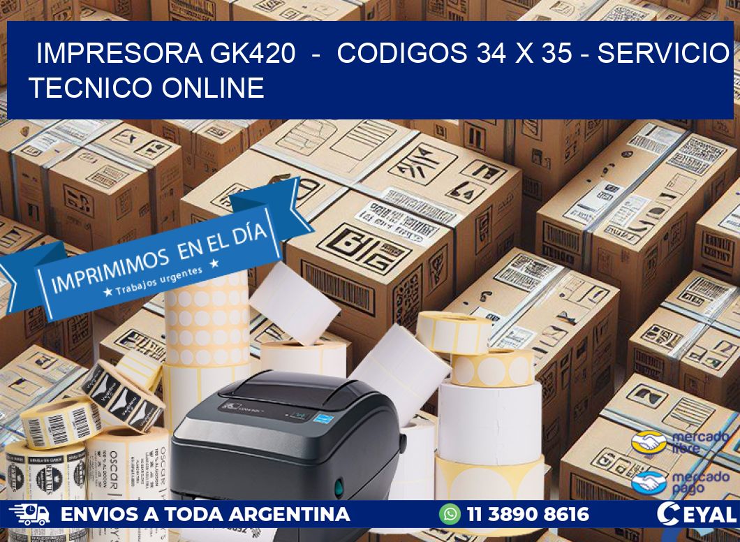 IMPRESORA GK420  –  CODIGOS 34 x 35 – SERVICIO TECNICO ONLINE