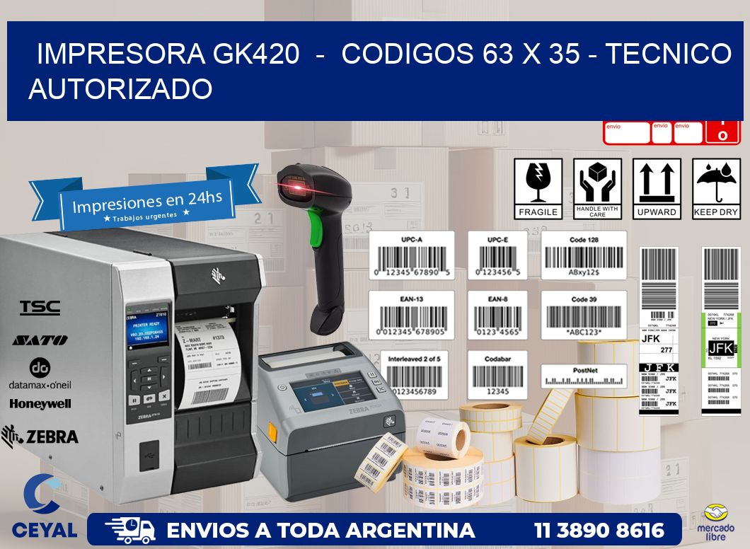 IMPRESORA GK420 - CODIGOS 63 x 35 - TECNICO AUTORIZADO