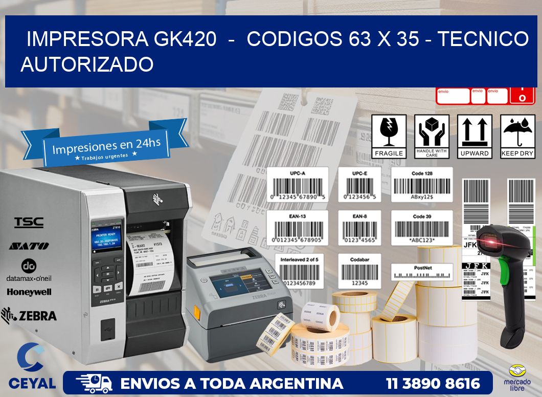 IMPRESORA GK420 - CODIGOS 63 x 35 - TECNICO AUTORIZADO