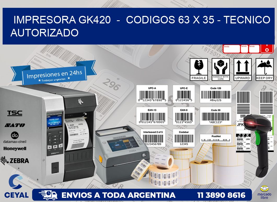 IMPRESORA GK420 - CODIGOS 63 x 35 - TECNICO AUTORIZADO