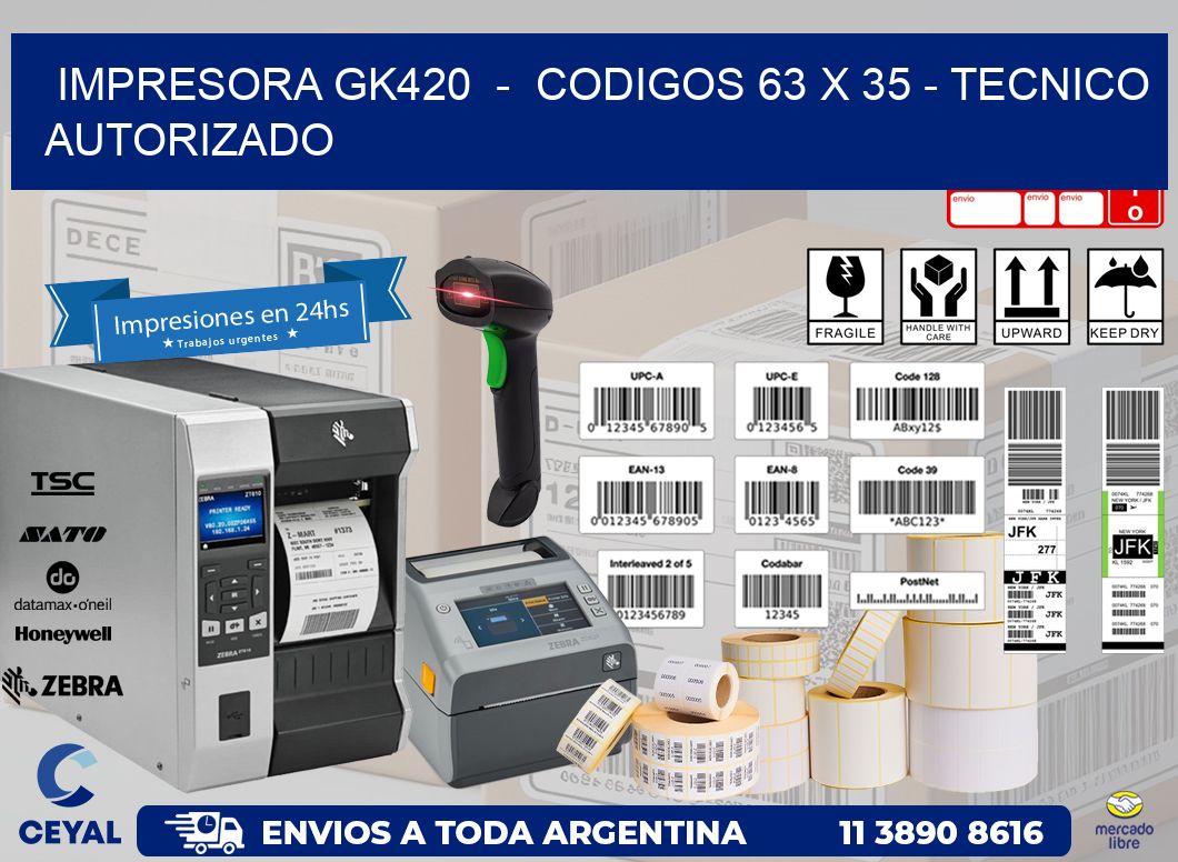 IMPRESORA GK420 - CODIGOS 63 x 35 - TECNICO AUTORIZADO