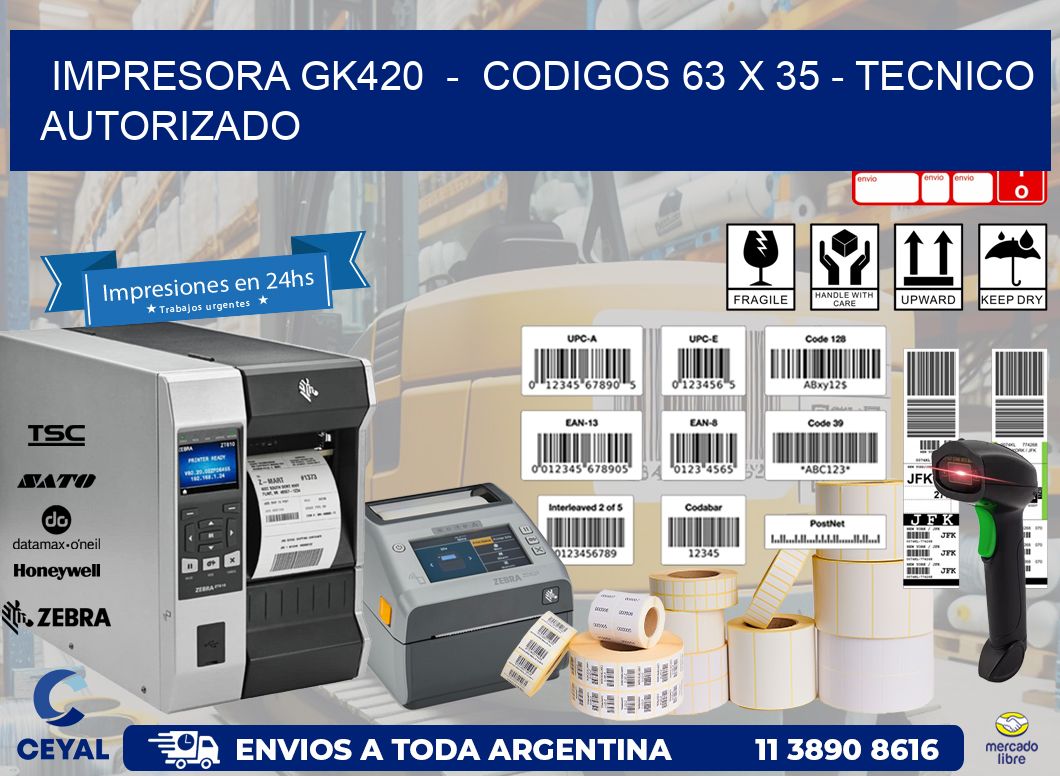 IMPRESORA GK420 - CODIGOS 63 x 35 - TECNICO AUTORIZADO