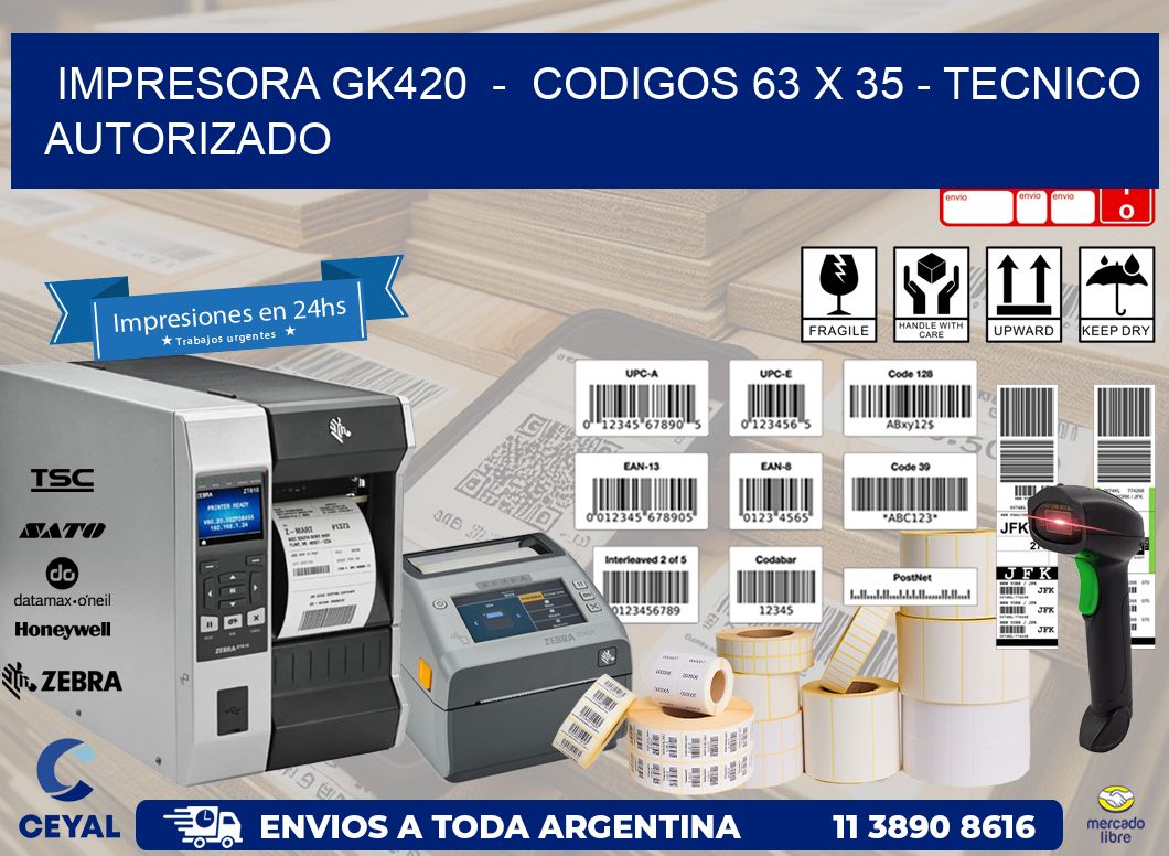 IMPRESORA GK420  –  CODIGOS 63 x 35 – TECNICO AUTORIZADO