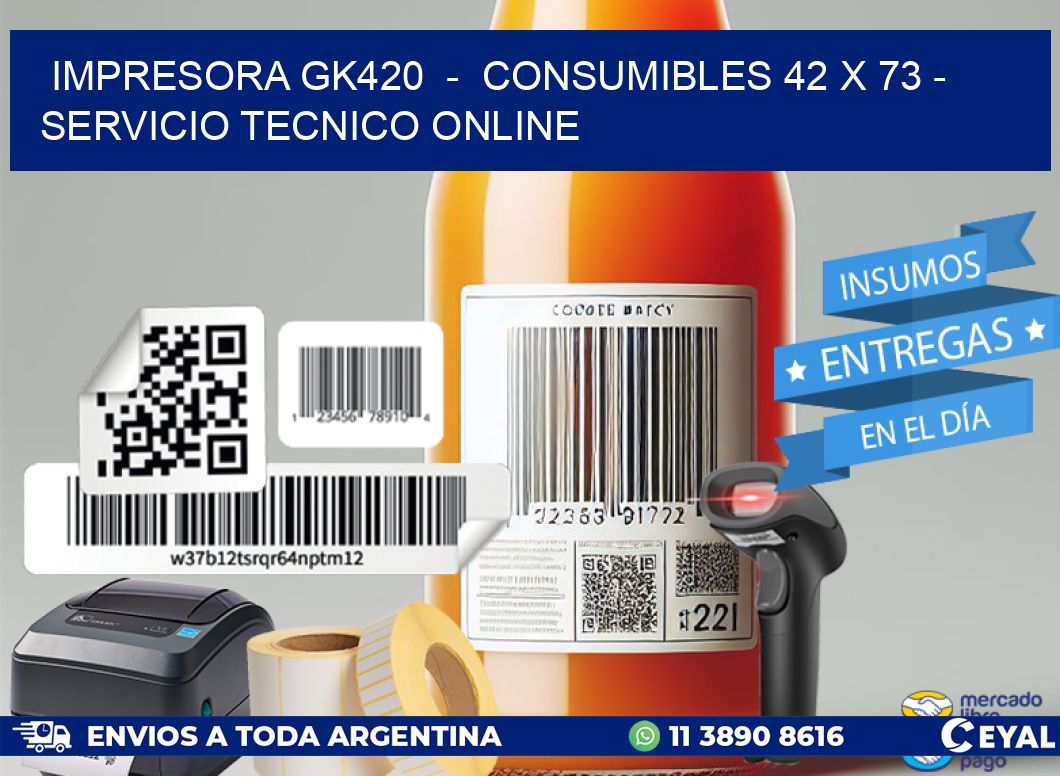 IMPRESORA GK420 - CONSUMIBLES 42 x 73 - SERVICIO TECNICO ONLINE