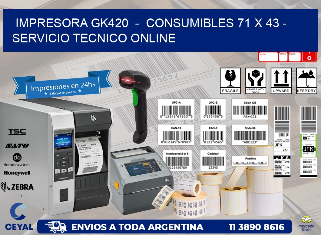 IMPRESORA GK420  -  CONSUMIBLES 71 x 43 - SERVICIO TECNICO ONLINE