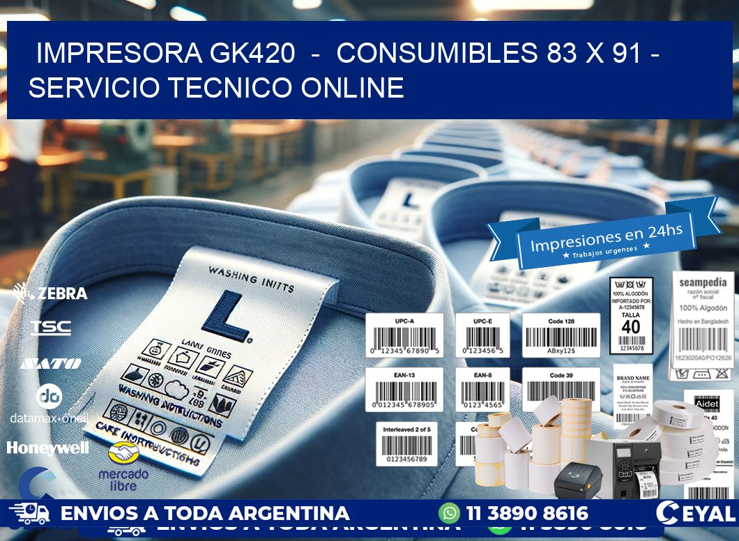 IMPRESORA GK420  -  CONSUMIBLES 83 x 91 - SERVICIO TECNICO ONLINE