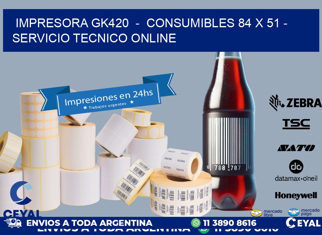 IMPRESORA GK420 - CONSUMIBLES 84 x 51 - SERVICIO TECNICO ONLINE