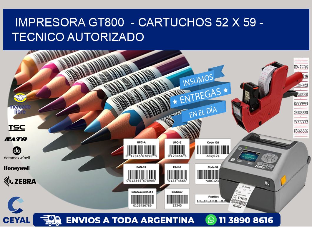 IMPRESORA GT800 - CARTUCHOS 52 x 59 - TECNICO AUTORIZADO