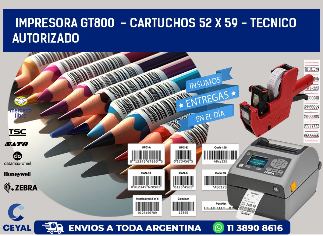 IMPRESORA GT800 - CARTUCHOS 52 x 59 - TECNICO AUTORIZADO