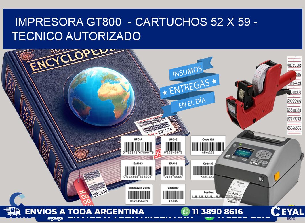 IMPRESORA GT800 - CARTUCHOS 52 x 59 - TECNICO AUTORIZADO