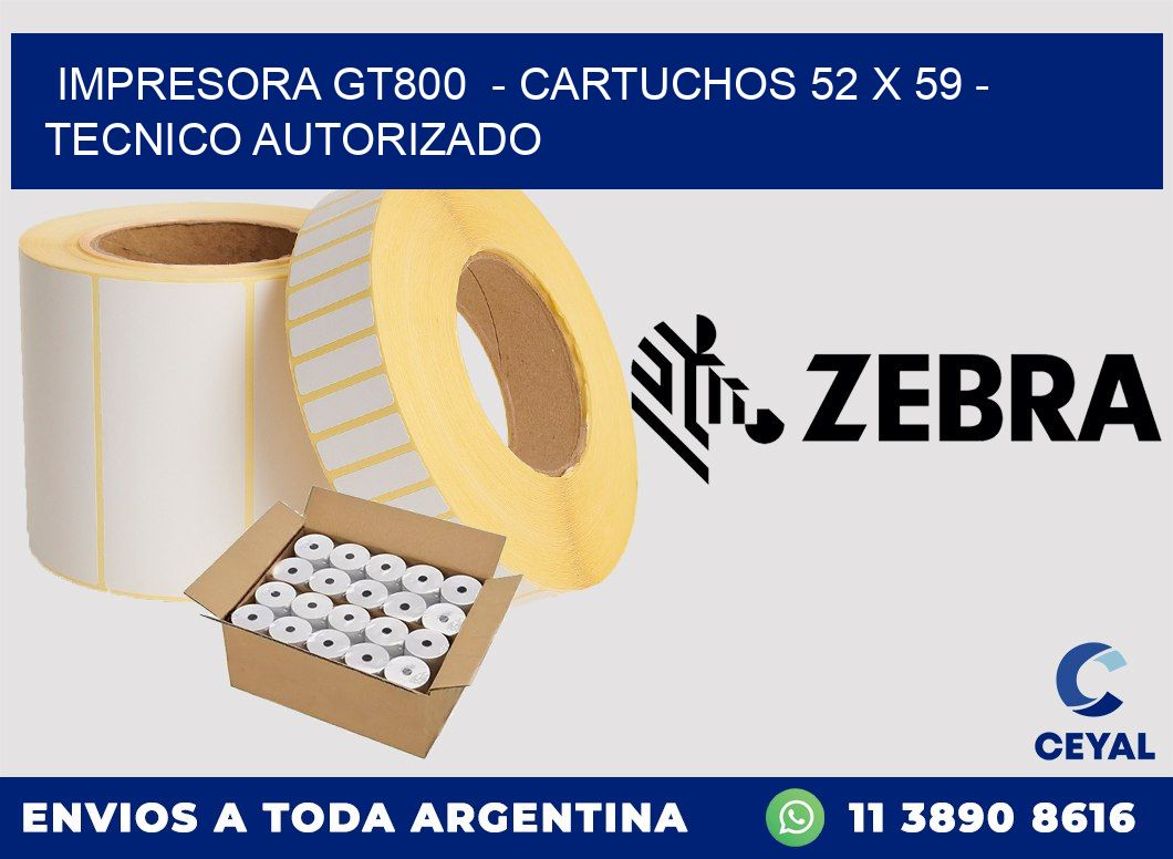 IMPRESORA GT800 - CARTUCHOS 52 x 59 - TECNICO AUTORIZADO