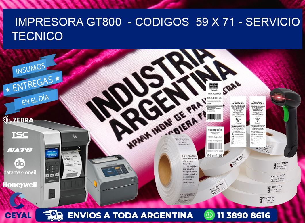 IMPRESORA GT800 - CODIGOS 59 x 71 - SERVICIO TECNICO