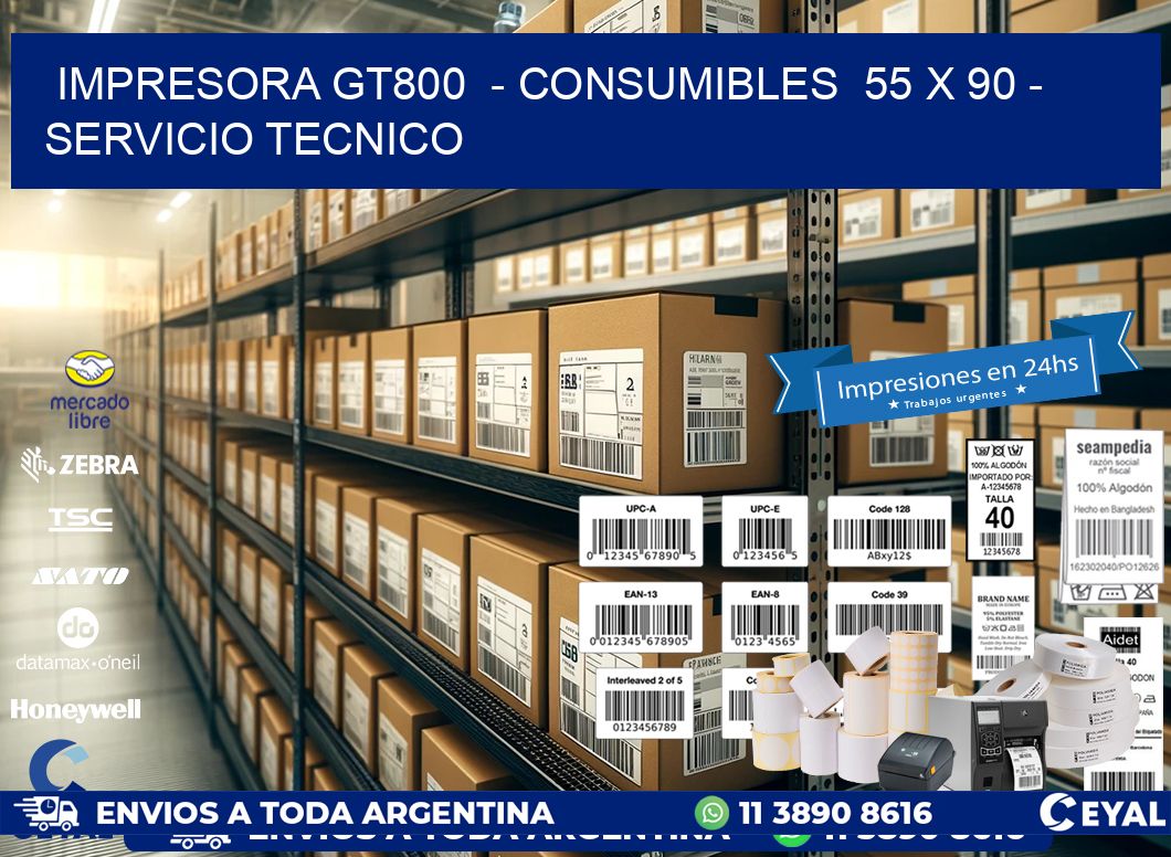 IMPRESORA GT800  – CONSUMIBLES  55 x 90 – SERVICIO TECNICO