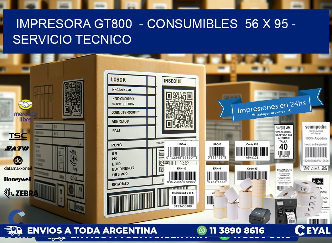 IMPRESORA GT800  - CONSUMIBLES  56 x 95 - SERVICIO TECNICO
