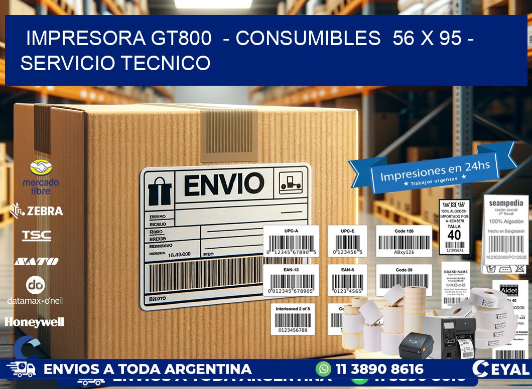 IMPRESORA GT800  - CONSUMIBLES  56 x 95 - SERVICIO TECNICO