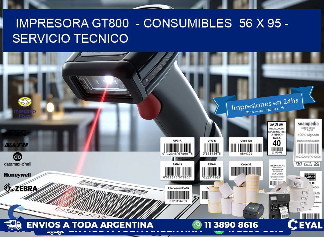 IMPRESORA GT800  – CONSUMIBLES  56 x 95 – SERVICIO TECNICO
