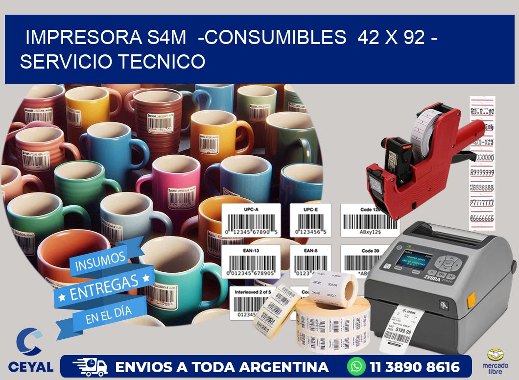 IMPRESORA S4M  -CONSUMIBLES  42 x 92 - SERVICIO TECNICO