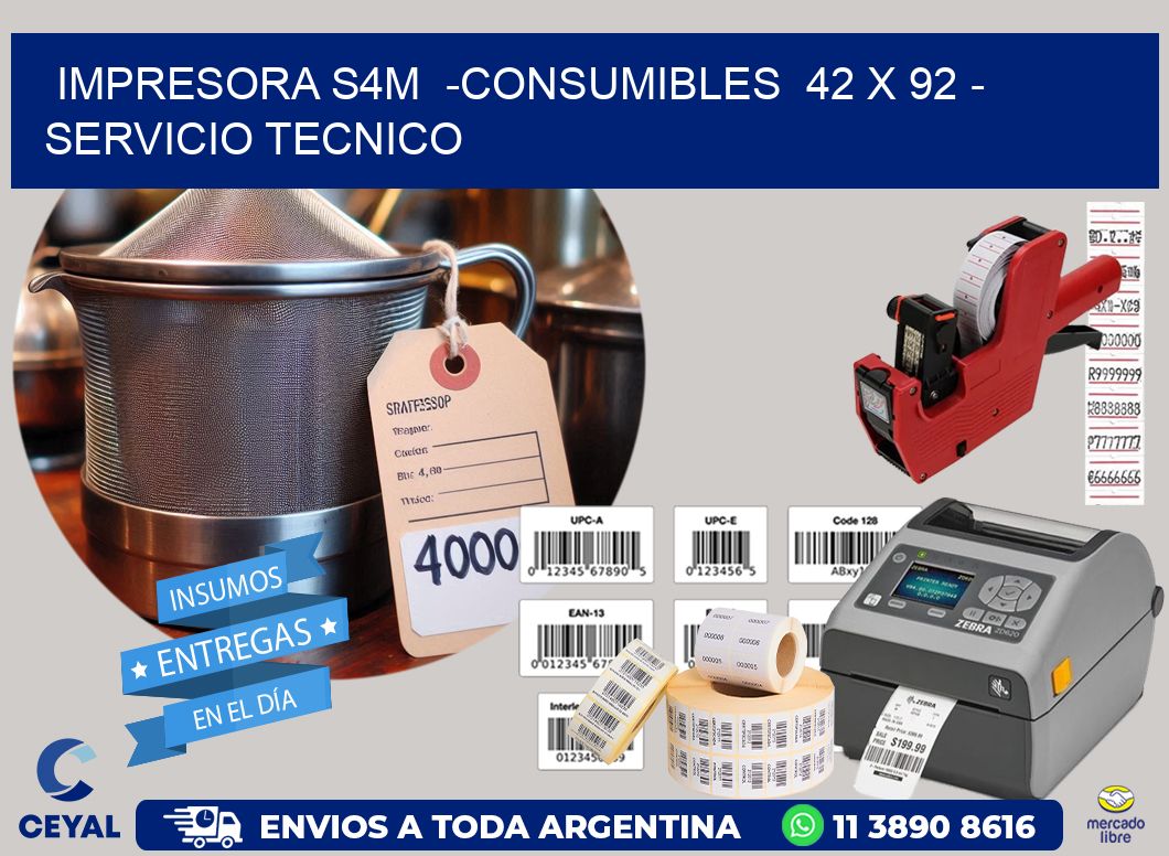 IMPRESORA S4M  -CONSUMIBLES  42 x 92 - SERVICIO TECNICO