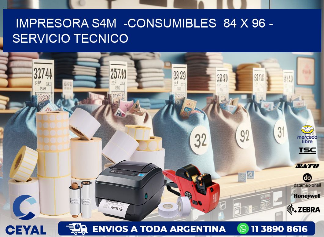 IMPRESORA S4M -CONSUMIBLES 84 x 96 - SERVICIO TECNICO