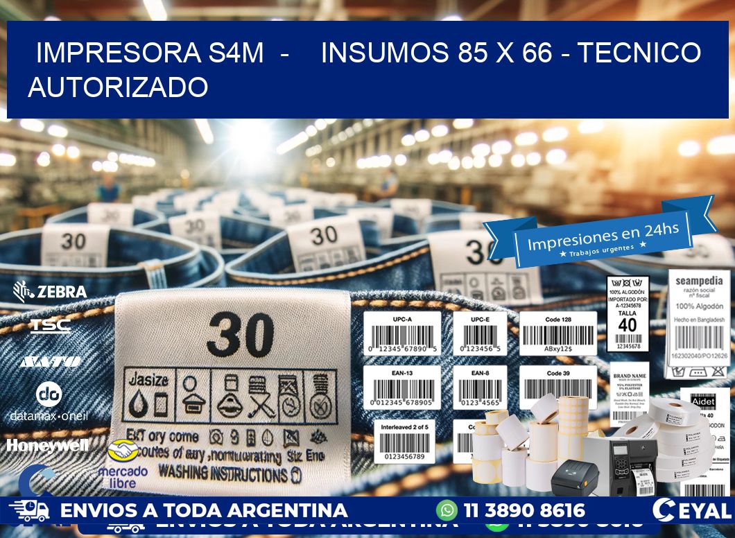 IMPRESORA S4M  -    INSUMOS 85 x 66 - TECNICO AUTORIZADO