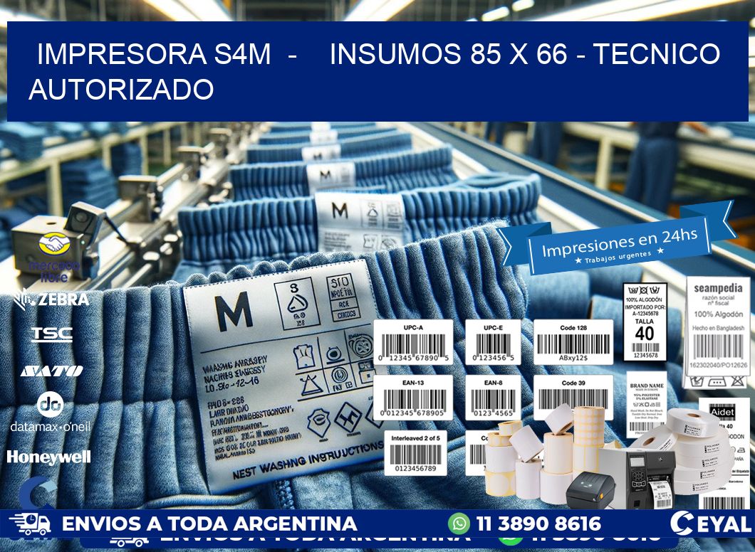 IMPRESORA S4M  -    INSUMOS 85 x 66 - TECNICO AUTORIZADO