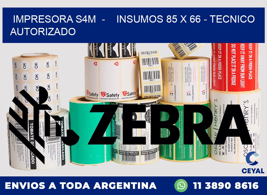IMPRESORA S4M  -    INSUMOS 85 x 66 - TECNICO AUTORIZADO