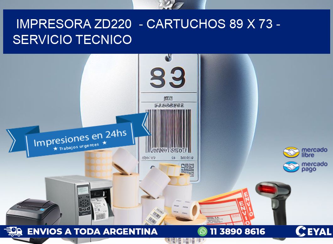 IMPRESORA ZD220 - CARTUCHOS 89 x 73 - SERVICIO TECNICO