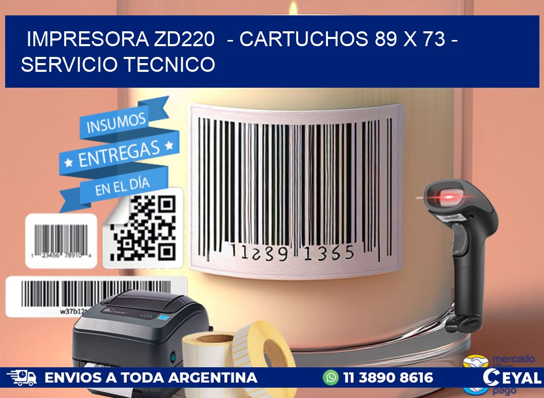 IMPRESORA ZD220 - CARTUCHOS 89 x 73 - SERVICIO TECNICO