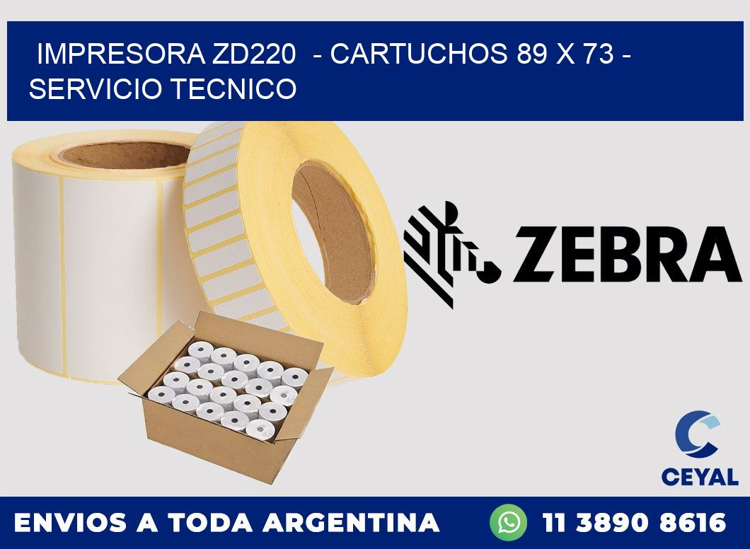IMPRESORA ZD220 - CARTUCHOS 89 x 73 - SERVICIO TECNICO