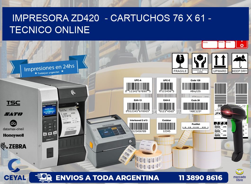IMPRESORA ZD420  - CARTUCHOS 76 x 61 - TECNICO ONLINE