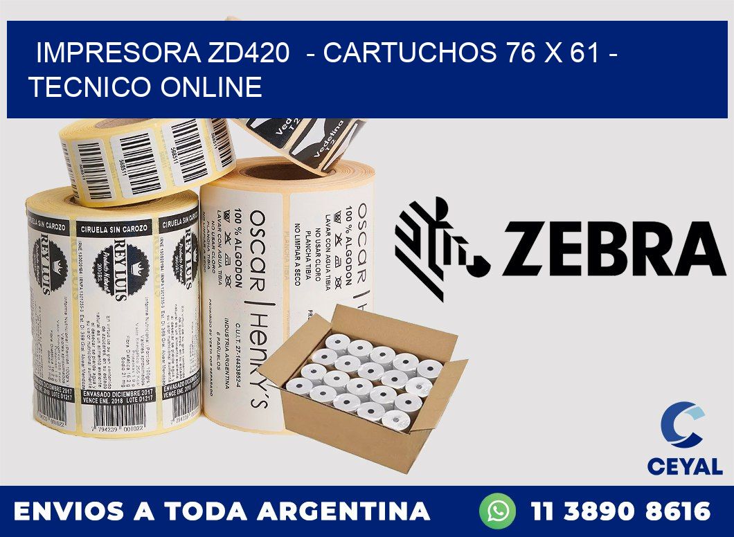 IMPRESORA ZD420  - CARTUCHOS 76 x 61 - TECNICO ONLINE