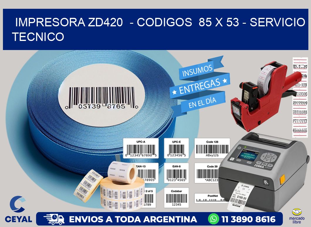 IMPRESORA ZD420  - CODIGOS  85 x 53 - SERVICIO TECNICO