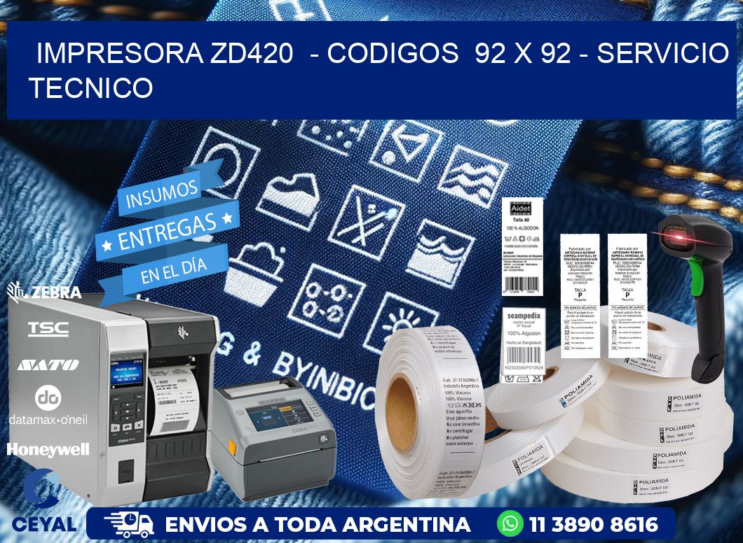 IMPRESORA ZD420 - CODIGOS 92 x 92 - SERVICIO TECNICO