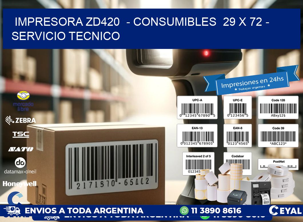 IMPRESORA ZD420  - CONSUMIBLES  29 x 72 - SERVICIO TECNICO