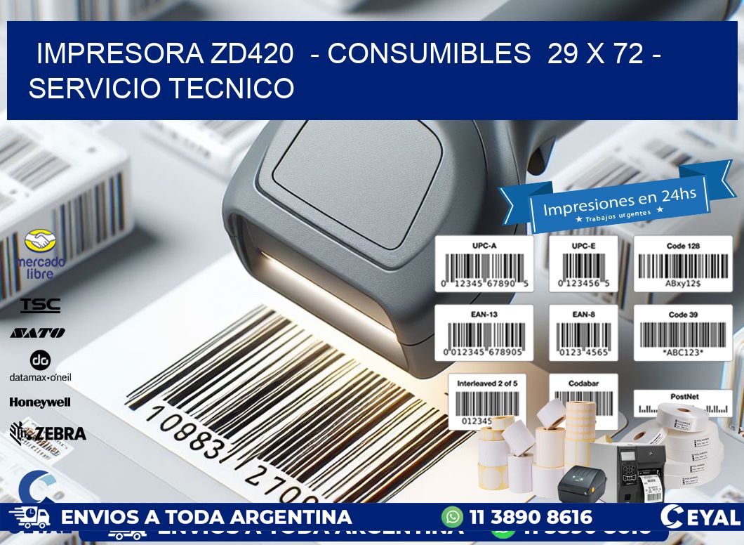 IMPRESORA ZD420  - CONSUMIBLES  29 x 72 - SERVICIO TECNICO