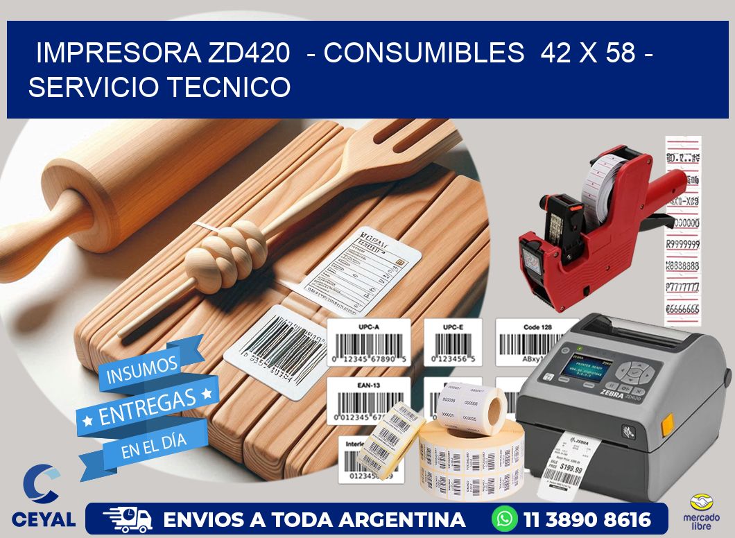 IMPRESORA ZD420 - CONSUMIBLES 42 x 58 - SERVICIO TECNICO