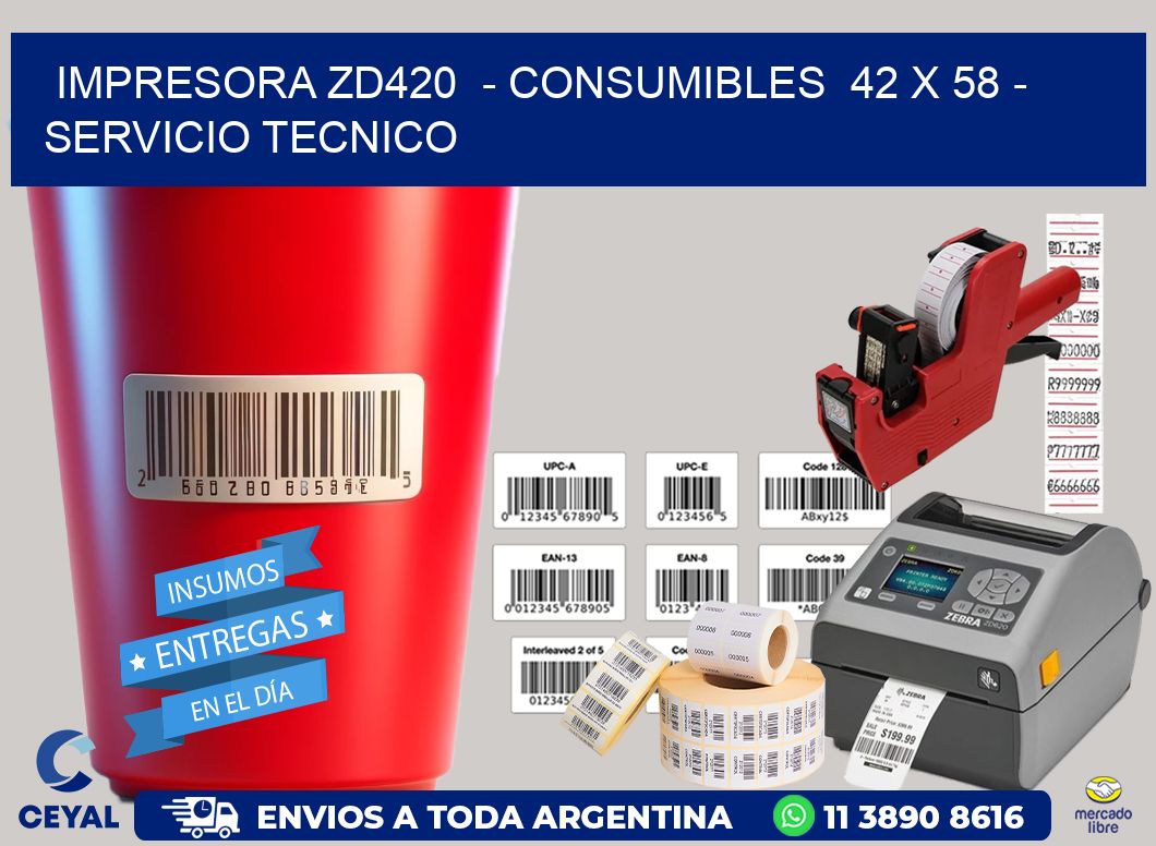 IMPRESORA ZD420 - CONSUMIBLES 42 x 58 - SERVICIO TECNICO
