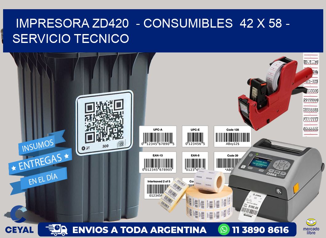 IMPRESORA ZD420 - CONSUMIBLES 42 x 58 - SERVICIO TECNICO
