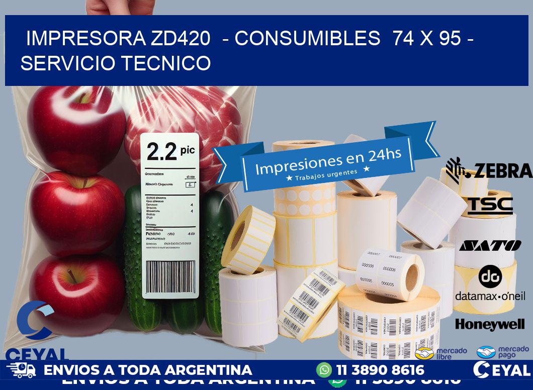 IMPRESORA ZD420  - CONSUMIBLES  74 x 95 - SERVICIO TECNICO