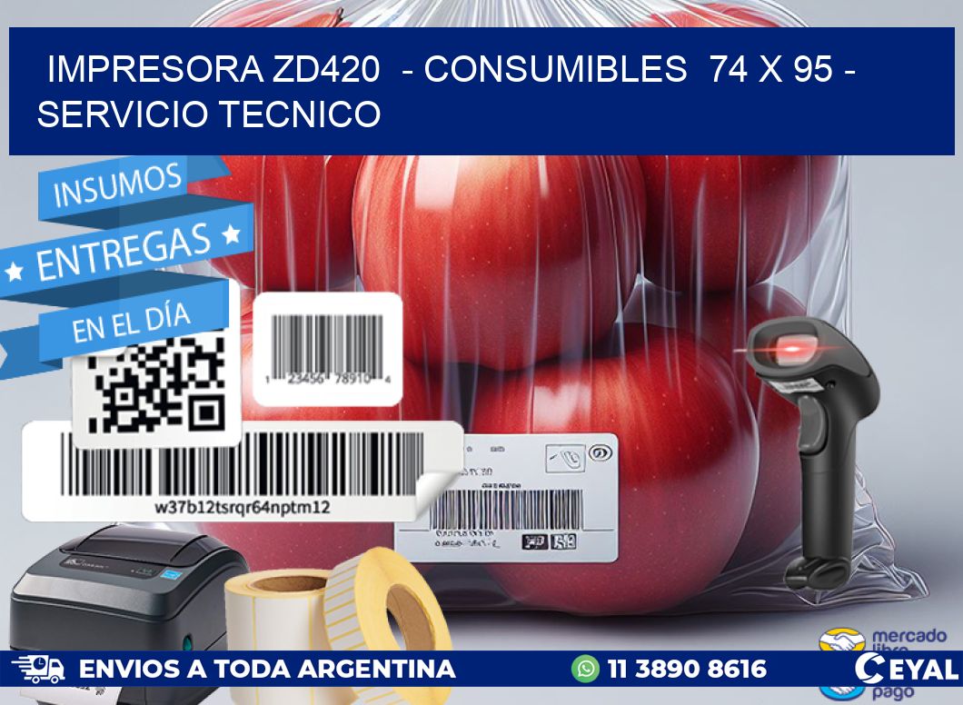 IMPRESORA ZD420  - CONSUMIBLES  74 x 95 - SERVICIO TECNICO