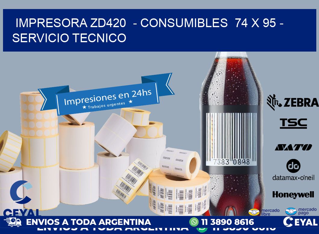 IMPRESORA ZD420  - CONSUMIBLES  74 x 95 - SERVICIO TECNICO