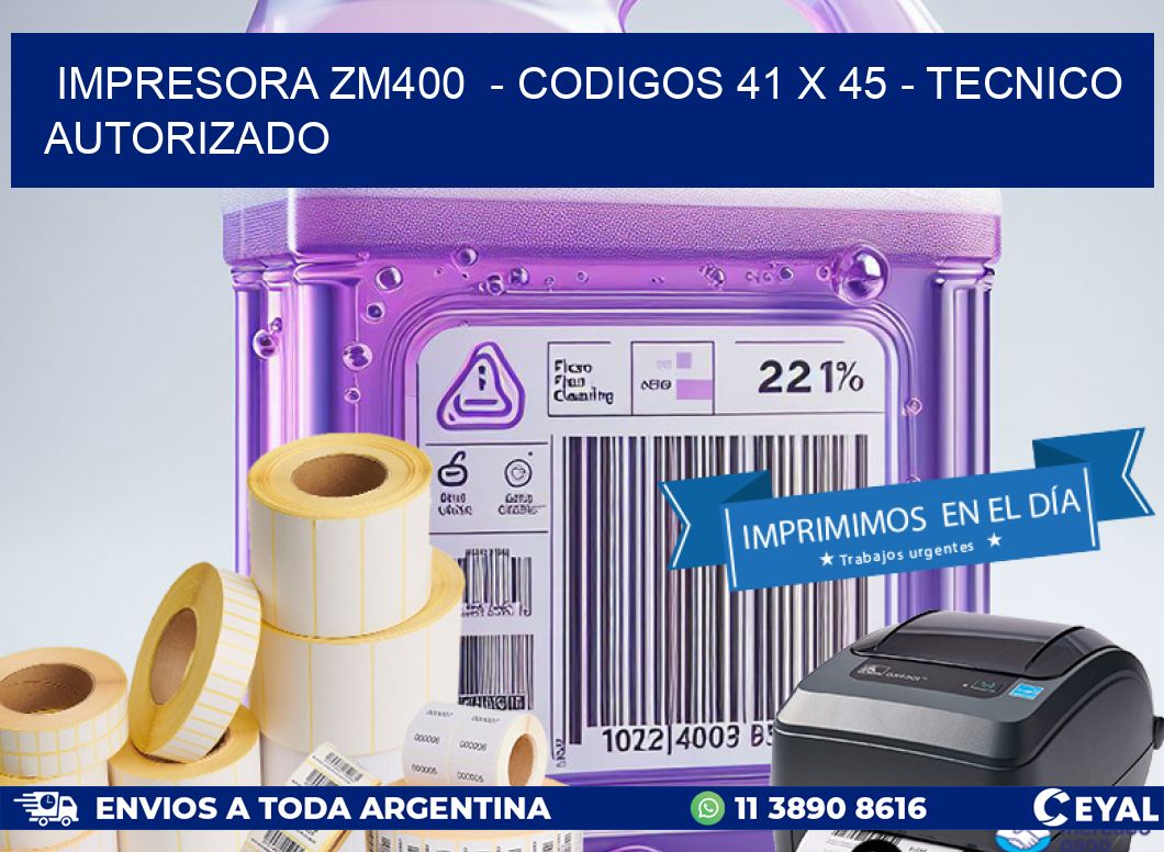 IMPRESORA ZM400  - CODIGOS 41 x 45 - TECNICO AUTORIZADO