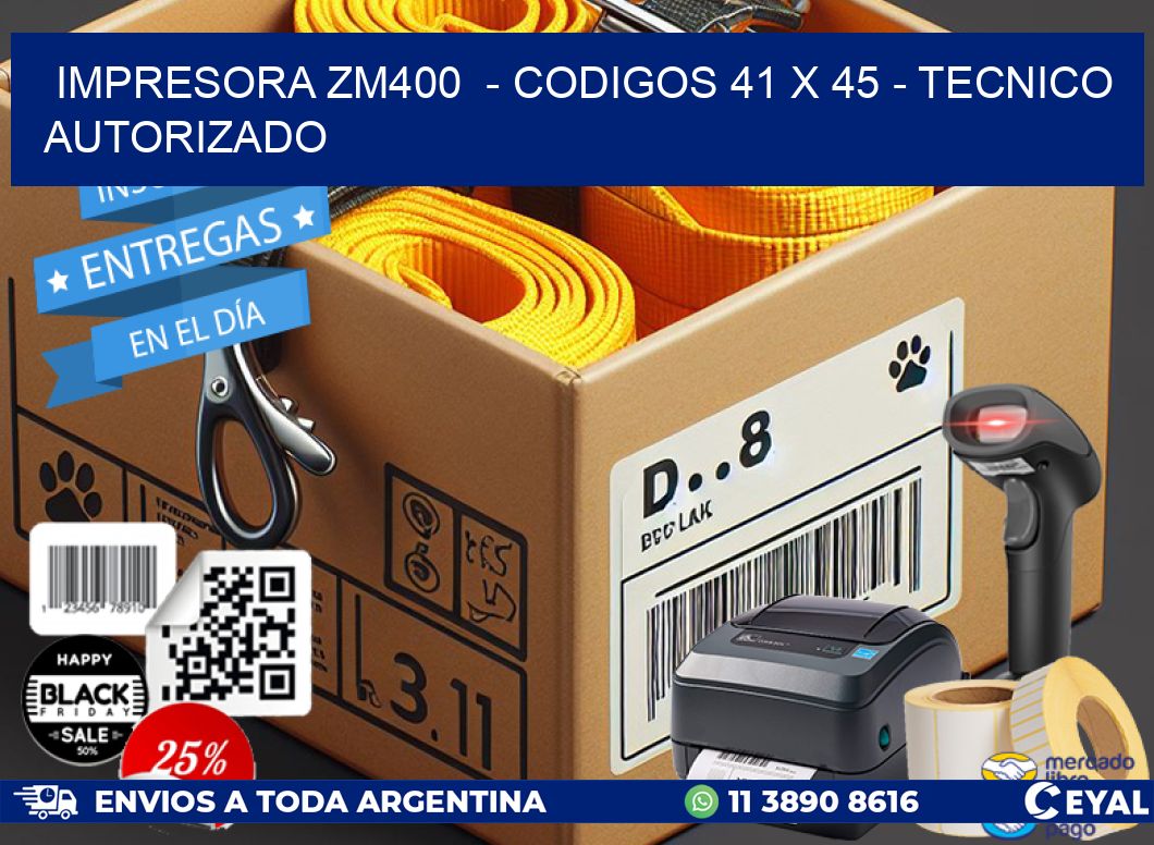 IMPRESORA ZM400  – CODIGOS 41 x 45 – TECNICO AUTORIZADO