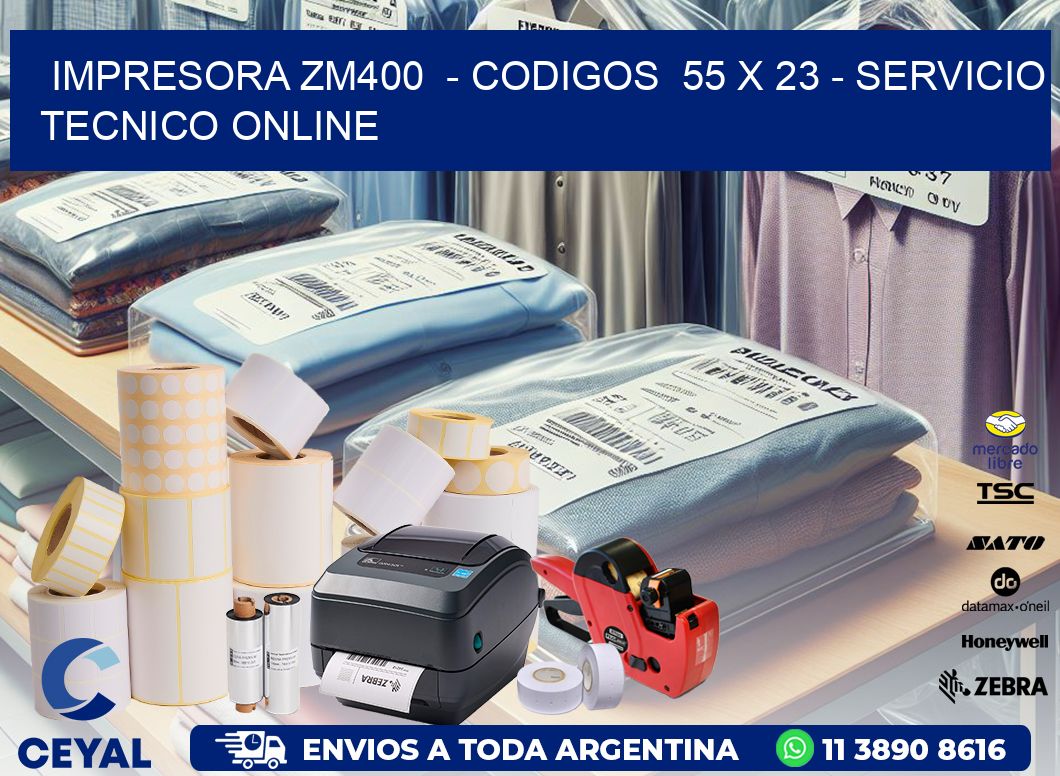 IMPRESORA ZM400  - CODIGOS  55 x 23 - SERVICIO TECNICO ONLINE