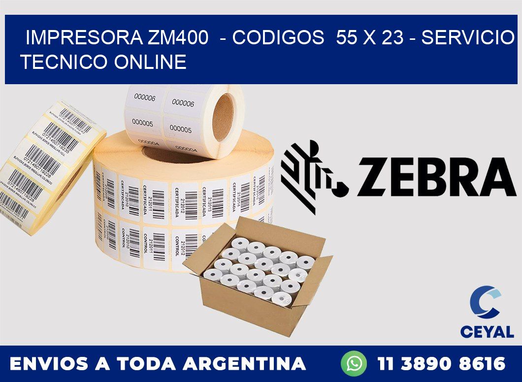 IMPRESORA ZM400  - CODIGOS  55 x 23 - SERVICIO TECNICO ONLINE