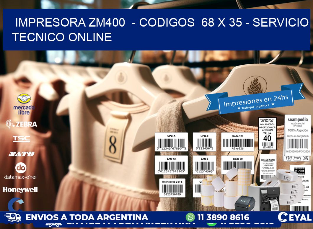 IMPRESORA ZM400  - CODIGOS  68 x 35 - SERVICIO TECNICO ONLINE