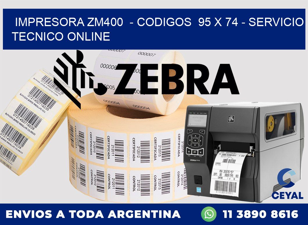 IMPRESORA ZM400 - CODIGOS 95 x 74 - SERVICIO TECNICO ONLINE