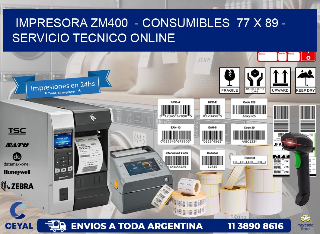 IMPRESORA ZM400  - CONSUMIBLES  77 x 89 - SERVICIO TECNICO ONLINE